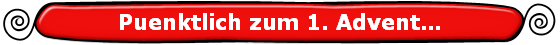 Puenktlich zum 1. Advent